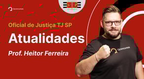 Concurso Oficial de Justiça TJ SP: Aula de Atualidades