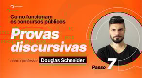 Como funcionam os Concursos Públicos | Passo 7: Provas discursivas, com Prof. Douglas Schneider