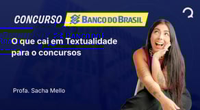 Banco do Brasil - 2025 - Agente Comercial - O que cai em Textualidade para o concursos