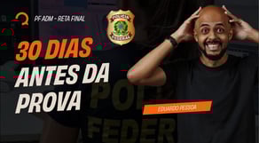 Concurso Polícia Federal Agente Administrativo: Faltam 30 dias para Prova - Como estudar?