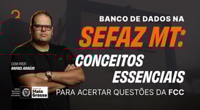 Banco de Dados na SEFAZ MT: Conceitos Essenciais para Acertar Questões da FCC