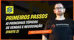 Concurso BB: 10 principais tópicos de Vendas e Negociação (Parte 2)