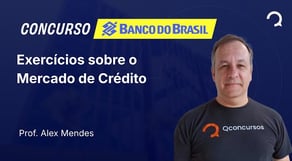 Banco do Brasil - 2025 - Escriturário - Agente Comercial - Exercícios sobre o Mercado de Crédito