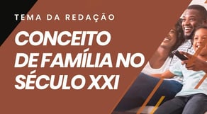 O Conceito de Família no Século XXI | REDAÇÃO PERFEITA