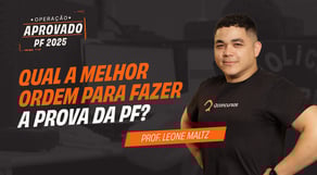 Concurso PF 2025: Qual a melhor ordem para Fazer a prova da PF? | Operação PF