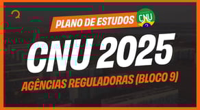 CNU 2025: Plano de estudos para o BLOCO 9 - Agências Reguladoras | Nível Médio
