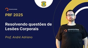 PRF - 2025 - Policial Rodoviário Federal - Resolvendo questões de Lesões Corporais