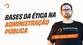 Concurso PF 2025: Bases da Ética na Administração Pública