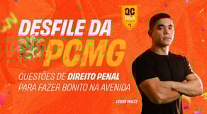 Desfile da PCMG: questões de Direito Penal para fazer bonito na avenida