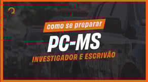 Concurso PC MS: Saiu o edital para Investigador e Escrivão | Como se preparar?