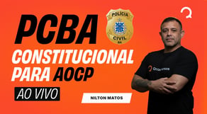 Concurso PC BA: Direito Constitucional do jeito que a AOCP cobra
