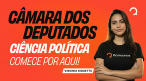 Concurso Câmara: domine a base de Ciência Política agora