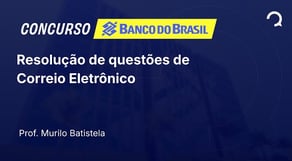 Banco do Brasil - 2025 - Escriturário-Agente Comercial - Resolução de questões de Correio Eletrônico
