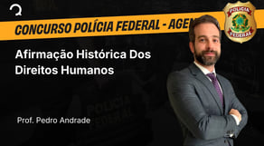 Polícia Federal - 2025 - Agente de Polícia - Afirmação Histórica Dos Direitos Humanos