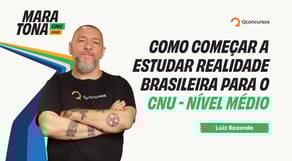 Maratona CNU 2025 | Como começar a estudar Realidade Brasileira para o CNU - Nível Médio