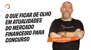 Banco do Brasil - O que ficar de olho em Atualidades do Mercado Financeiro para concurso