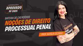Concurso PF 2025: Bateria de Exercícios - Noções de Direito Processual Penal | Operação PF