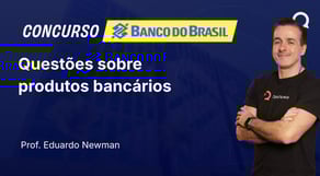 Banco do Brasil - 2025 - Escriturário - Agente Comercial - Questões sobre produtos bancários