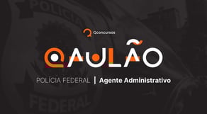 CONCURSO PF: AULÃO PARA AGENTE ADMINISTRATIVO NIVÉL MÉDIO COMPLETO E EFICAZ