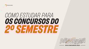 Como se preparar para os concursos do 2º Semestre | Panorama dos Concursos