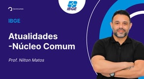 Concurso IBGE - Aula de Atualidades: Núcleo Comum | Cenário Nacional