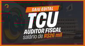 Concurso TCU 2025: Saiu edital para Auditor Fiscal. Salário de R$26 mil | Análise de Edital
