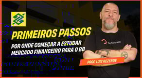 Por onde começar a estudar Mercado Financeiro para o BB