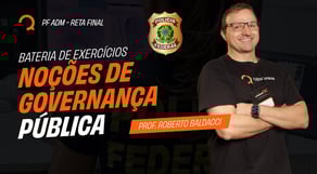 Reta Final PF ADM  - Bateria de exercícios - Noções de Governança Pública