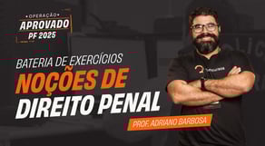 Concurso PF 2025: Bateria de Exercícios - Noções de Direito Penal | Operação PF