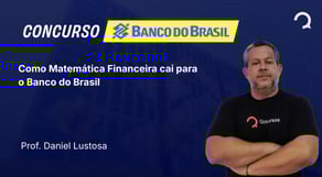 Banco do Brasil - 2025 - Escriturário - Agente Comercial - Como Matemática Financeira cai para o BB