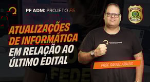 Concurso PF Administrativo 2025: Atualizações de Informática em relação ao último edital