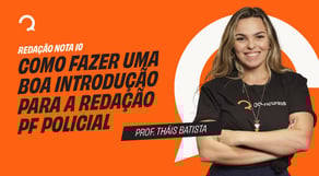 Concurso PF 2025: Como fazer uma boa introdução para a redação PF | Redação nota 10