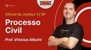 Concurso Oficial de Justiça TJ SP: Aula de Processo Civil
