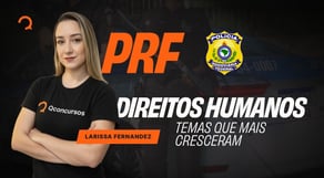 Concurso PRF: Direitos Humanos | Os temas que mais cresceram nas últimas provas policiais