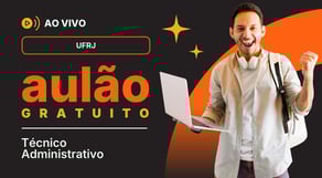 AULÃO UFRJ - Técnico Administrativo (Nível Médio e Superior)