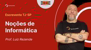 Escrevente TJ-SP - Aula de Noções de Informática: Resolução de Questões