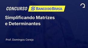 Banco do Brasil - 2025 - Escriturário - Agente Comercial - Simplificando Matrizes e Determinantes