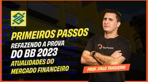 Prova concurso Banco do Brasil 2023 - Atualidades do Mercado Financeiro | Concurso BB
