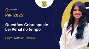 PRF - 2025 - Policial Rodoviário Federal - Questões Cebraspe de Lei Penal no tempo