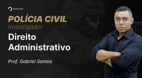 PC - Investigador - Aula de Direito Administrativo: Administração Pública - Resolução de questões