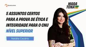 Maratona CNU 2025 - 5 temas certos para a prova de Ética e Integridade para o CNU - Nível Superior