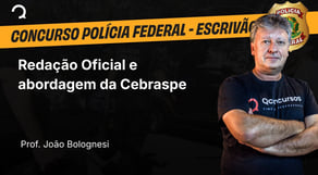 Polícia Federal - 2025 - Escrivão de Polícia - Redação Oficial e abordagem da Cebraspe