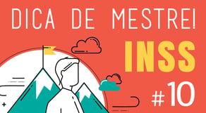 Dica de Mestre #10: INSS - Previdenciário