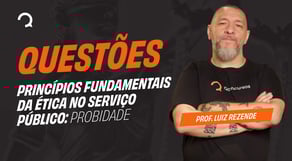 Concurso PRF - 2025 - Aula de Ética na Administração Pública: Questões
