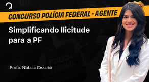 Polícia Federal - Agente - Simplificando Ilicitude para a PF
