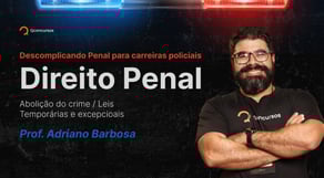 Descomplicando Penal para carreiras policiais: Abolição do crime / Leis Temporárias e excepcionais
