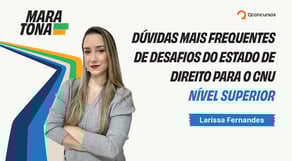 Maratona CNU: Dúvidas mais frequentes de Desafios do Estado de Direito para o CNU - Nível Superior
