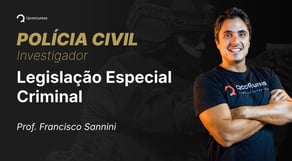 PC - Investigador - Aula de Legislação Especial Criminal: Rigores Jurídicos