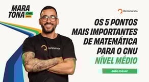 Maratona CNU - Os 5 pontos mais importantes de Matemática para o CNU - Nível Médio