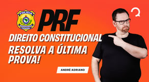 Concurso PRF: Resolvendo a última prova de Direito Constitucional